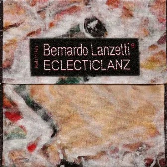 Eclecticlanz by Bernardo Lanzetti