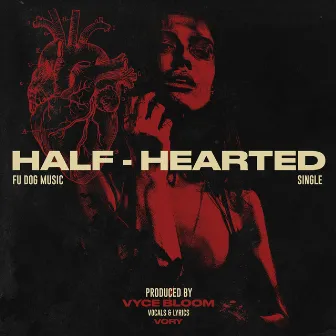 HALF-HEARTED by VYCE BLOOM