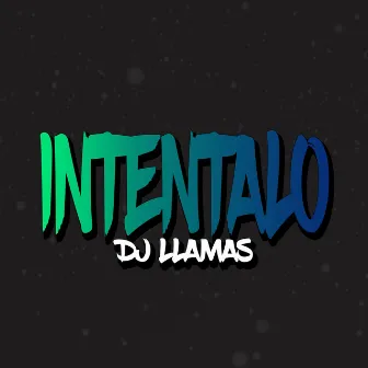 Intentalo by DJ Llamas