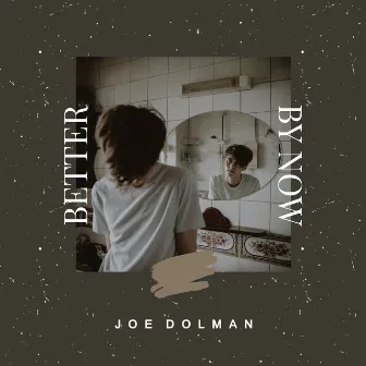 Better By Now by Joe Dolman