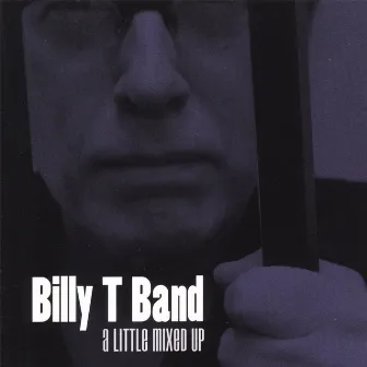 A Little Mixed Up by Billy T Band