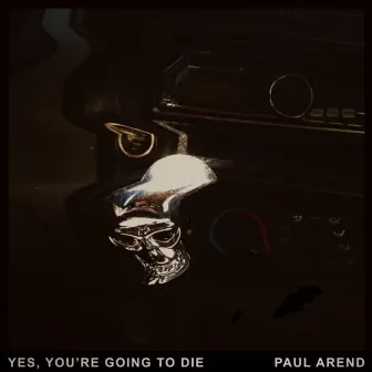 Yes, You're Going to Die by Paul Arend