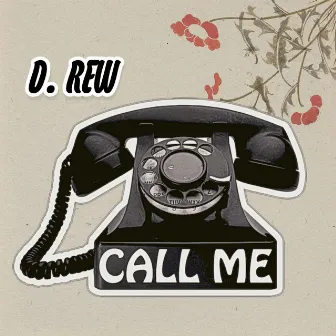 CALL ME by D. Rew