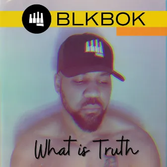 What Is Truth by BLKBOK