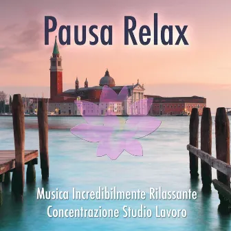 Pausa Relax: Musica Italiana Incredibilmente Rilassante per la Concentrazione, per Studiare o per Lavorare by Relax 4 Relax