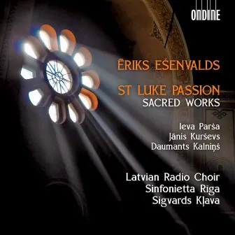 Ēriks Ešenvalds: St. Luke Passion & Other Sacred Works by Ēriks Ešenvalds