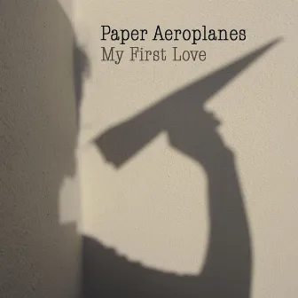 My First Love by Paper Aeroplanes