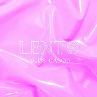 LENTO by Agus Casco