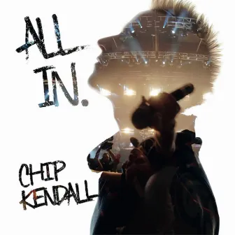 All In. by Chip Kendall