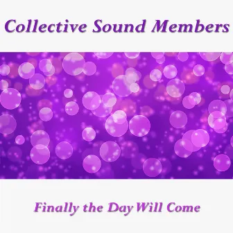 Finally the Day Will Come by Collective Sound Members