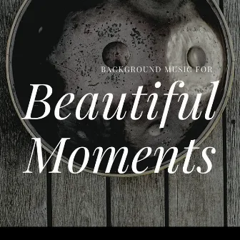 Background Music for Beautiful Moments by The Hung Drum Project