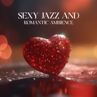 Sexy Jazz And Romantic Ambience: Smooth Saxophone Melodies by Eros Jazz Ensemble