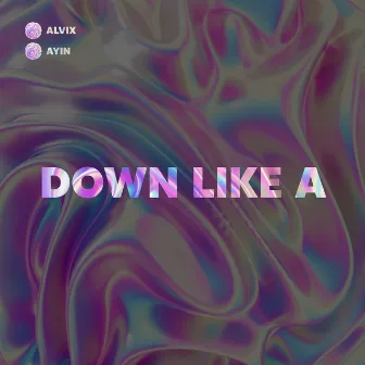 Down Like A by Alvix