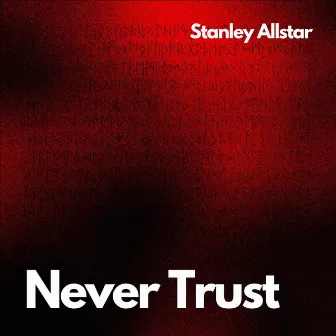 Never Trust by Stanley Allstar