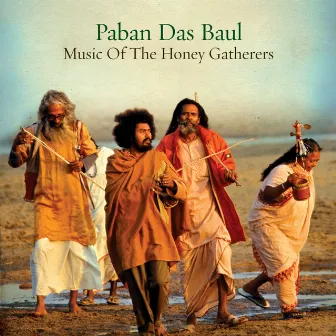 Music Of The Honey Gatherers by Paban Das Baul