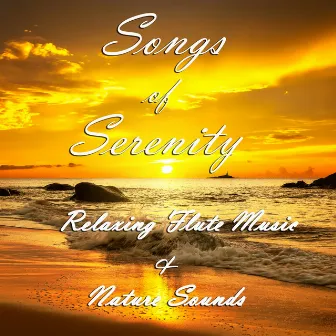 Songs of Serenity: Relaxing Flute Music and Nature Sounds by Serenity