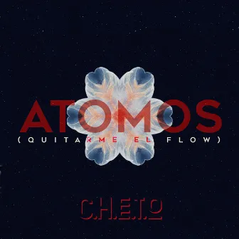 Átomos (Quitarme el Flow) by C.H.E.T.O