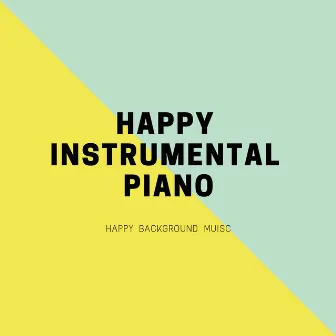 Happy Background Music by Happy Instrumental Piano