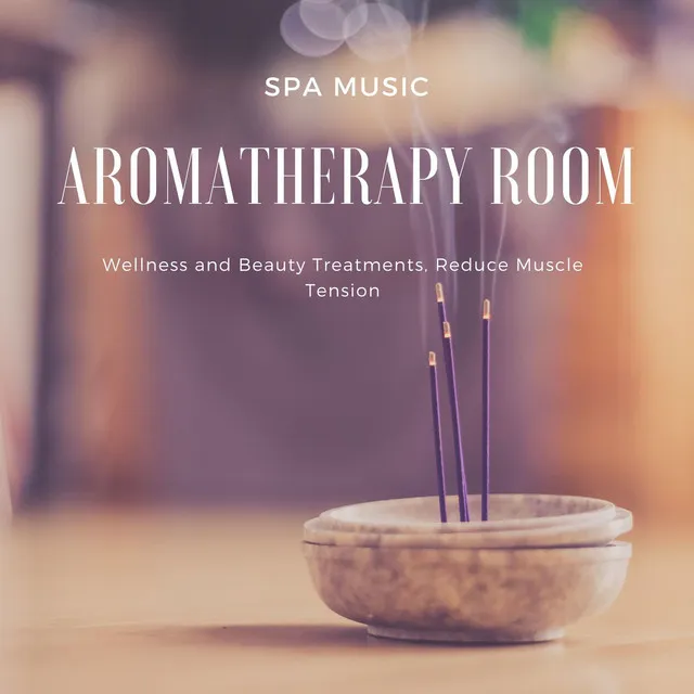 Aromatherapy Room: Spa Music, Wellness and Beauty Treatments, Reduce Muscle Tension