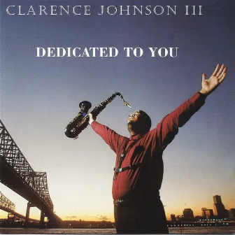 Dedicated to You by Clarence Johnson III