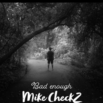 Bad Enough by Mike CheckZ