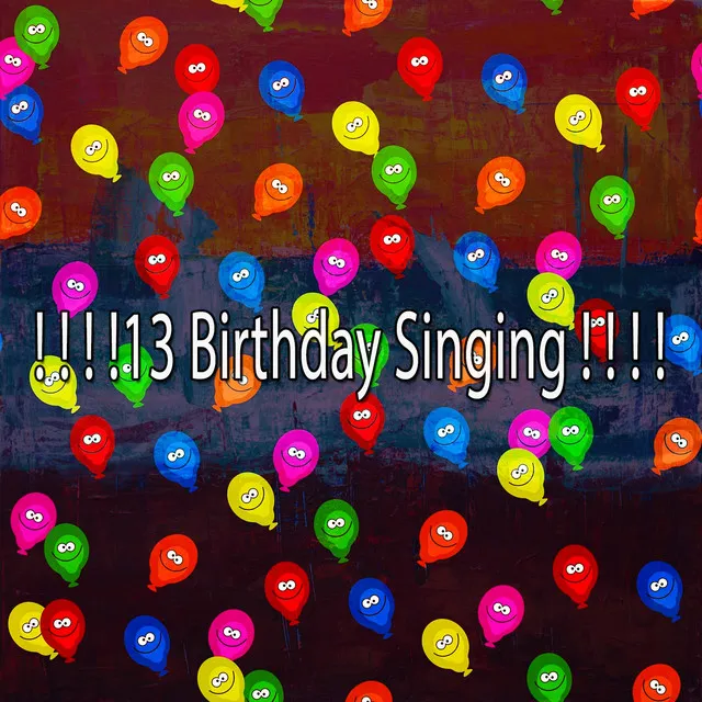 ! ! ! !13 Birthday Singing ! ! ! !