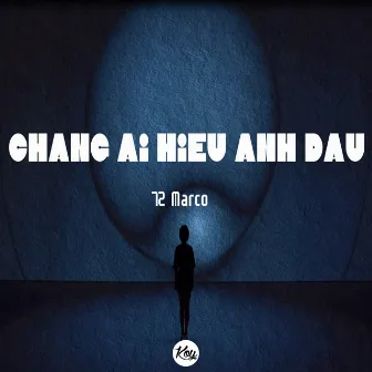 chẳng ai hiểu anh đâu by 72 Marco