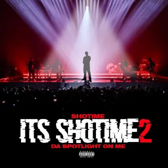 It's ShoTime 2 Da Spotlight On Me by ShoTime