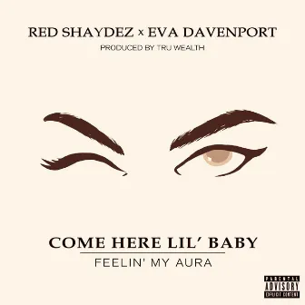 Come Here Lil' Baby (Feelin' My Aura) [feat. Eva Davenport] by Red Shaydez