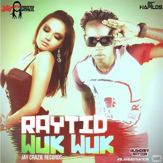 Wuk Wuk (Blahdaff Nation Riddim by Raytid