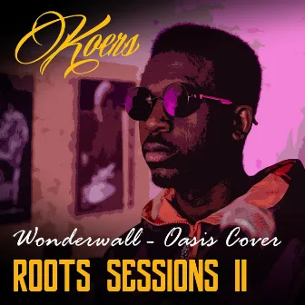 Wonderwall (Roots Sessions II) by Koers