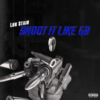 Shoot It Like GB by Luh Stain