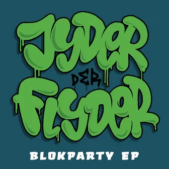 BLOKPARTY by Jyder Der Flyder