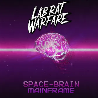 Space-Brain Mainframe by Lab Rat Warfare