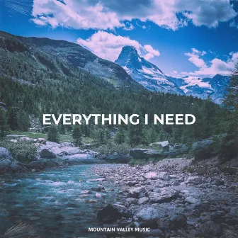 Everything I Need by Mountain Valley Music