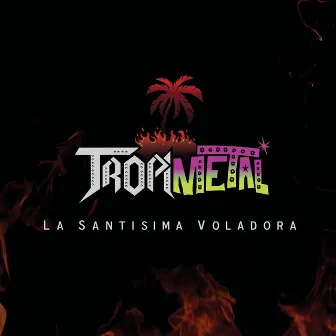 Tropimetal by La Santísima Voladora