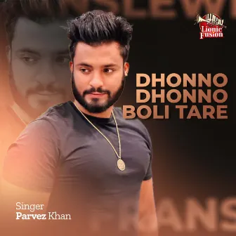 Dhonno Dhonno Boli Tare by Parvez Khan