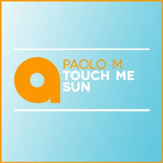 Touch Me Sun by Paolo M