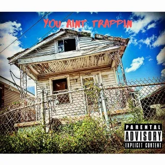 You Aint Trappin by Keylo Stax