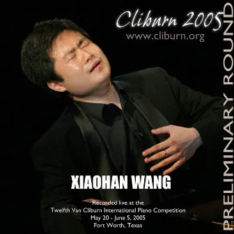 2005 Van Cliburn International Piano Competition Preliminary Round by Xiaohan Wang