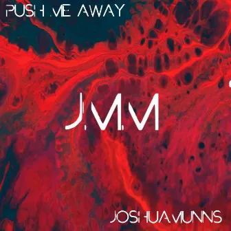 Push Me Away by Joshua Munns