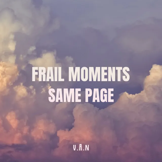 Frail Moments, Same Page