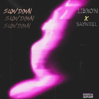 Slow Down by Libron