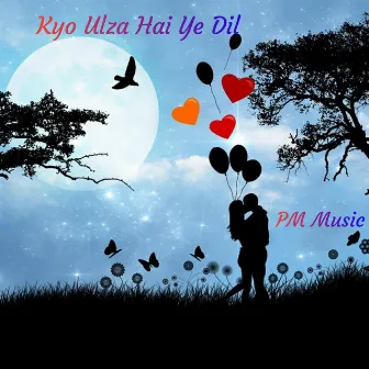 Kyo Ulza Hai Ye Dil by Sandy T