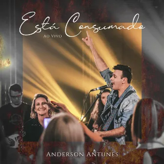 Está Consumado (Ao Vivo) by Anderson Antunes