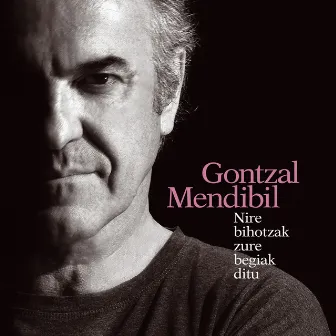 Nire bihotzak zure begiak ditu by Gontzal Mendibil