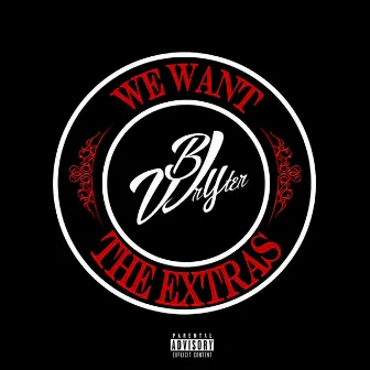 We Want the Extras by BJ Wryter