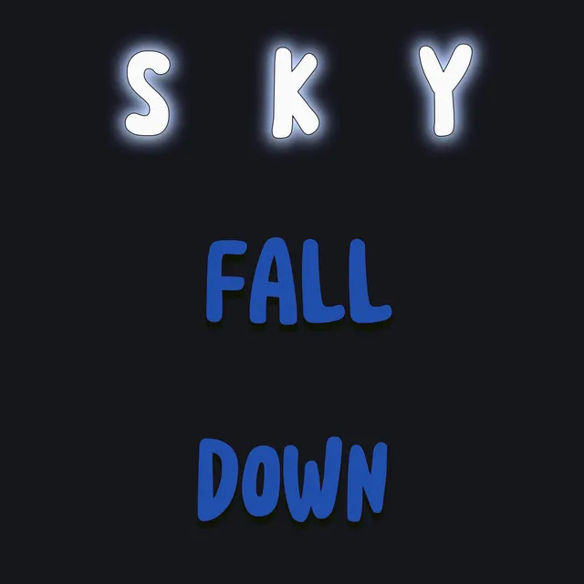 SKY FALL DOWN