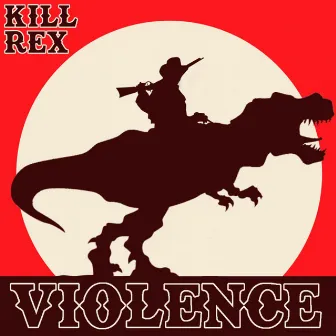 Violence by Kill Rex