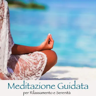 Meditazione Guidata per Rilassamento e Serenità – Musica Rilassante e Messaggio Motivazionale con Onde del Mare e Suoni della Natura per Rilassamento Profondo by Meditazione Guidata